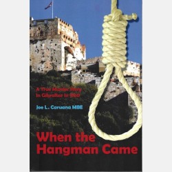 When the Hangman Came: A true murder story in Gibraltar in 1930 ( Joe L. Caruana MBE)